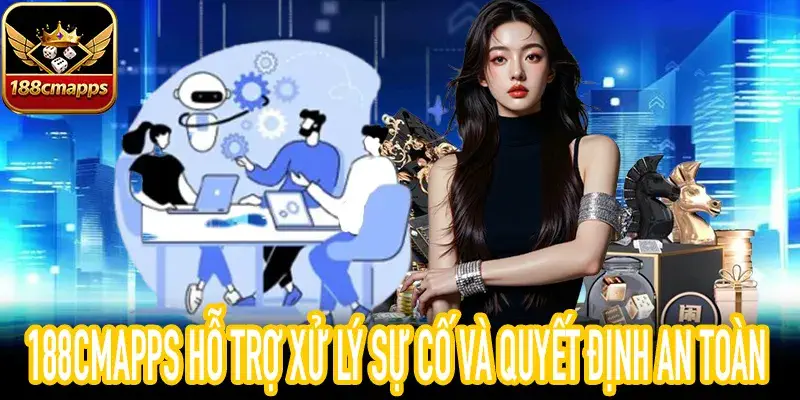 188CMApps giúp xử lý lỗi và đưa ra quyết định an toàn