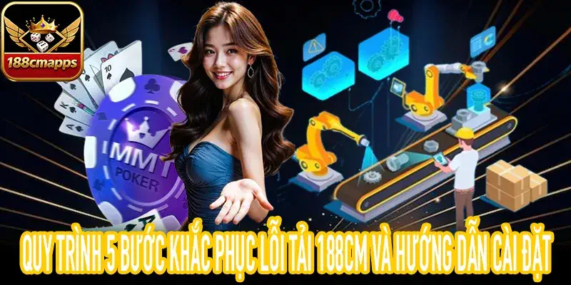 Hình ảnh minh họa cách xử lý lỗi tải 188CM hiệu quả nhất