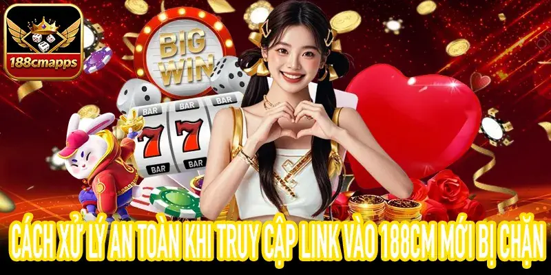 Phân tích rủi ro và an toàn khi dùng link vào 188CM mới