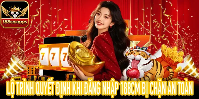 Hướng dẫn xử lý khi đăng nhập 188CM bị chặn nhanh nhất
