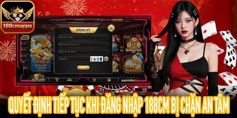 Giải pháp tối ưu khi đăng nhập 188CM bị chặn chính xác