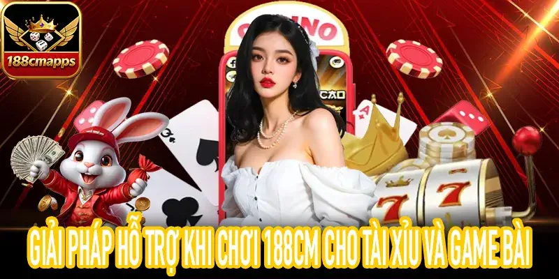 Kịch bản hỗ trợ khi chơi 188CM giúp xử lý treo vốn tức thì