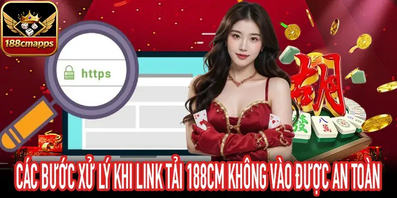 Hướng dẫn sửa lỗi link tải 188CM không vào được triệt để