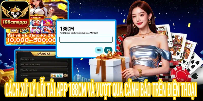 Quy trình xử lý lỗi tải app 188CM khi gặp cảnh báo từ Android