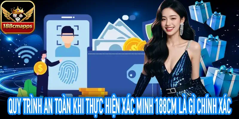 Thao tác chuẩn xác khi nhận thông báo xác minh 188CM là gì