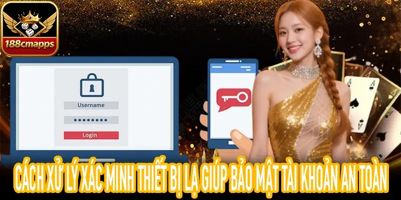 cách xử lý xác minh thiết bị lạ bảo mật tài khoản