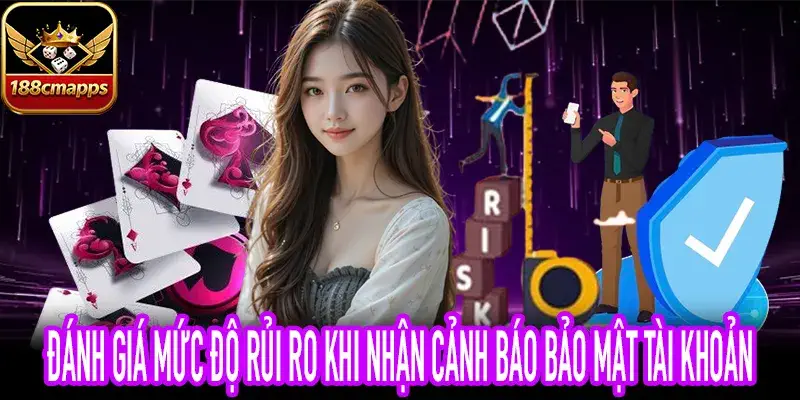 Hướng dẫn phân loại mức độ rủi ro cảnh báo bảo mật tài khoản