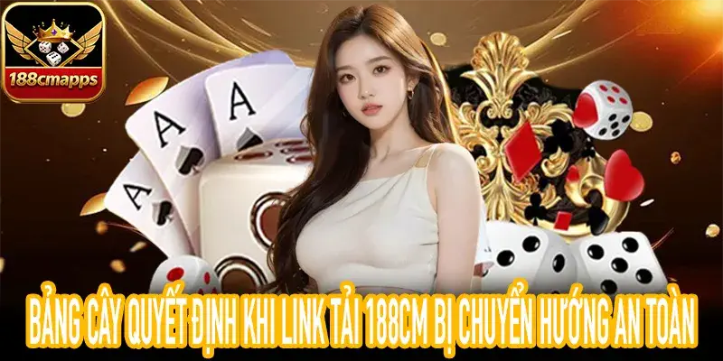 Link tải 188CM bị chuyển hướng và cách quyết định tải an toàn