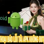 Hướng dẫn xử lý khi gặp tình trạng tải APK không được 2026
