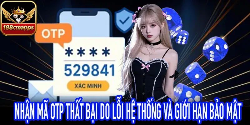 Nguyên nhân Nhận mã OTP thất bại từ hệ thống bảo mật