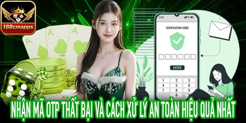 Cách xử lý Nhận mã OTP thất bại an toàn nhanh chóng