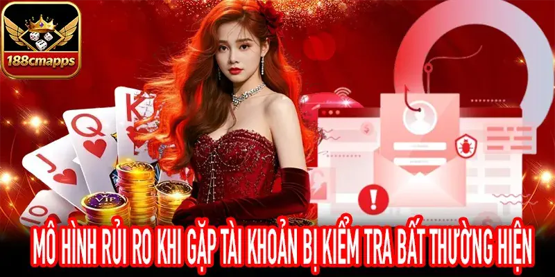 Cách đánh giá rủi ro tài khoản bị kiểm tra bất thường cho bạn