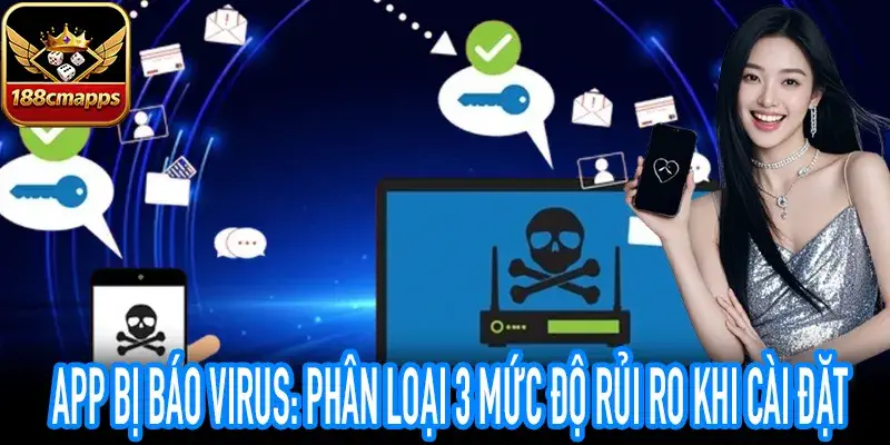 Ba mức độ rủi ro khi app bị báo virus trên điện thoại Android