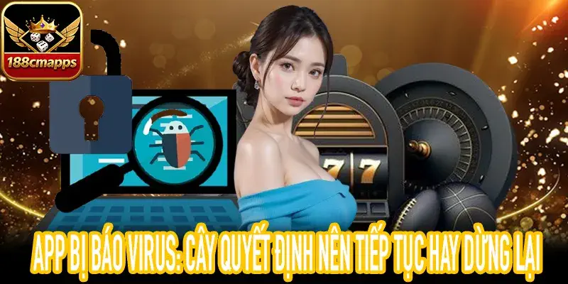 Cây quyết định xử lý khi app bị báo virus trong quá trình cài đặt